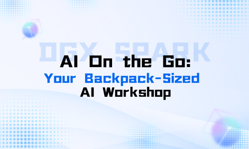 DGX Spark | AI On the Go: Your Backpack-Sized AI Workshop